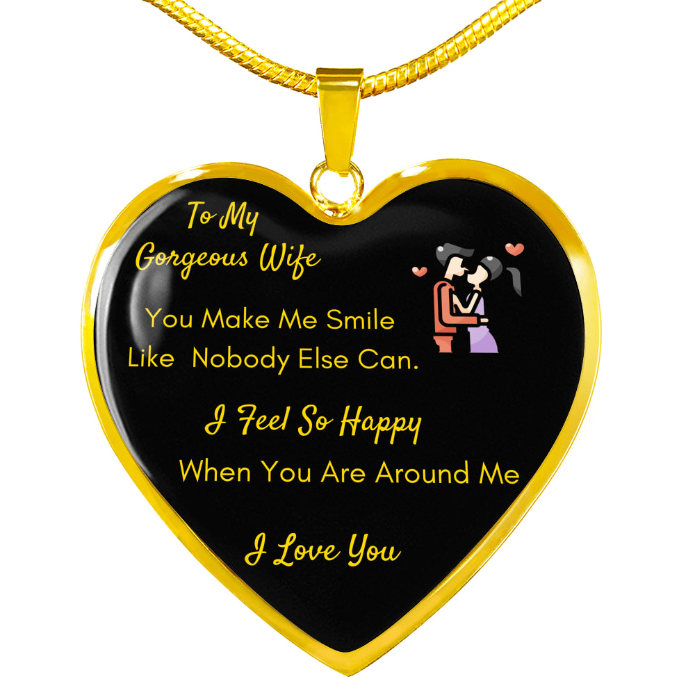To My Wife Luxury Necklace - Pendant Romantic Chain -"You Make Me Smile Like Nobody Else Can. I Feel So Happy When You Are Around Me."